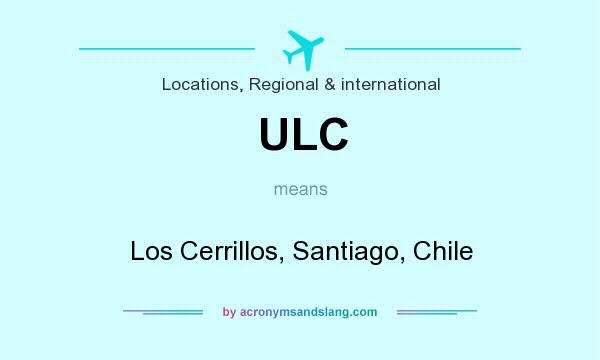 What does ULC mean? It stands for Los Cerrillos, Santiago, Chile