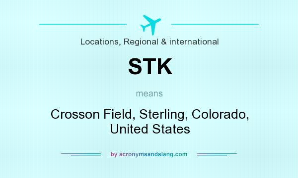 What does STK mean? It stands for Crosson Field, Sterling, Colorado, United States