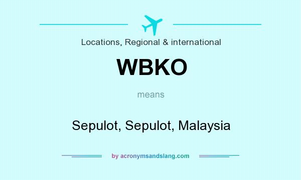 What does WBKO mean? It stands for Sepulot, Sepulot, Malaysia