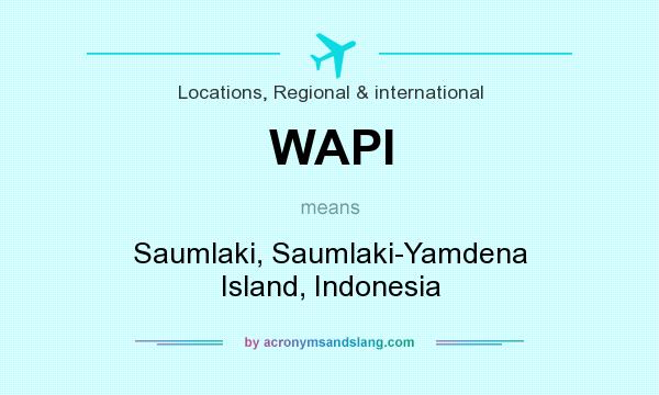 What does WAPI mean? It stands for Saumlaki, Saumlaki-Yamdena Island, Indonesia