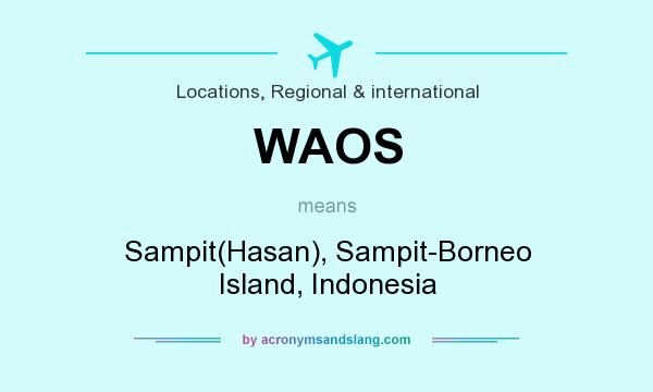 What does WAOS mean? It stands for Sampit(Hasan), Sampit-Borneo Island, Indonesia