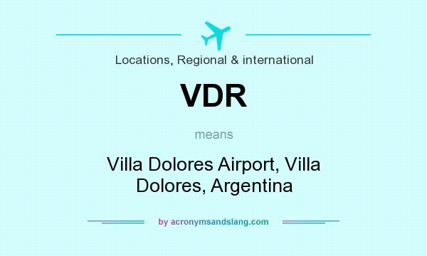 What does VDR mean? It stands for Villa Dolores Airport, Villa Dolores, Argentina