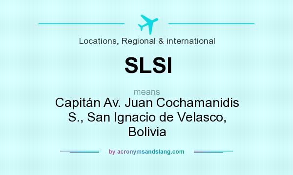 What does SLSI mean? It stands for Capitán Av. Juan Cochamanidis S., San Ignacio de Velasco, Bolivia
