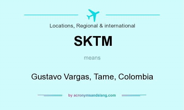 What does SKTM mean? It stands for Gustavo Vargas, Tame, Colombia