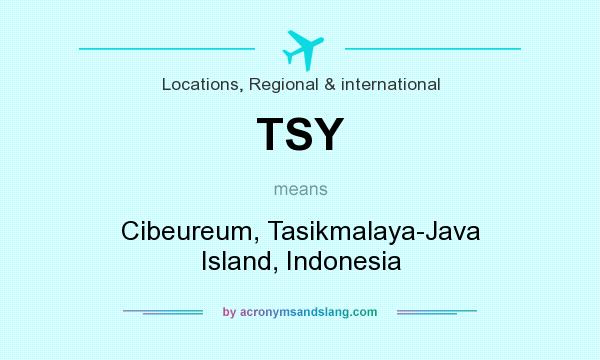 What does TSY mean? It stands for Cibeureum, Tasikmalaya-Java Island, Indonesia