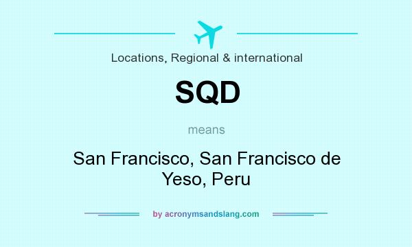 What does SQD mean? It stands for San Francisco, San Francisco de Yeso, Peru