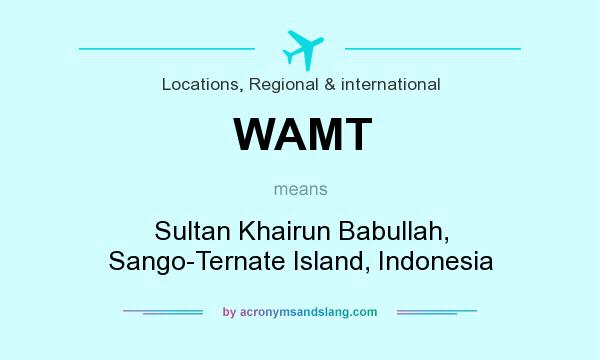 What does WAMT mean? It stands for Sultan Khairun Babullah, Sango-Ternate Island, Indonesia