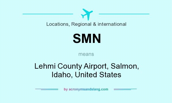 What does SMN mean? It stands for Lehmi County Airport, Salmon, Idaho, United States