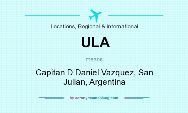 What does ULA mean? It stands for Capitan D Daniel Vazquez, San Julian, Argentina
