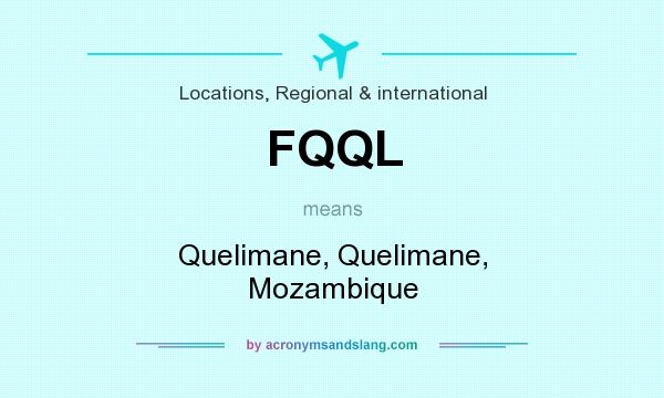 What does FQQL mean? It stands for Quelimane, Quelimane, Mozambique