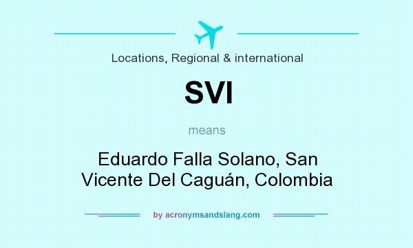 What does SVI mean? It stands for Eduardo Falla Solano, San Vicente Del Caguán, Colombia