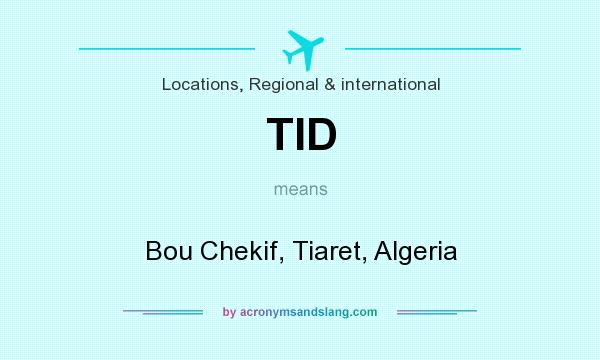 What does TID mean? It stands for Bou Chekif, Tiaret, Algeria