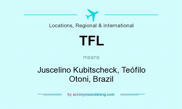 What does TFL mean? It stands for Juscelino Kubitscheck, Teófilo Otoni, Brazil