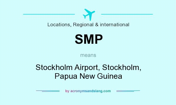 What does SMP mean? It stands for Stockholm Airport, Stockholm, Papua New Guinea