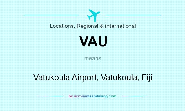 What does VAU mean? It stands for Vatukoula Airport, Vatukoula, Fiji
