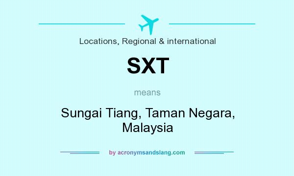 What does SXT mean? It stands for Sungai Tiang, Taman Negara, Malaysia