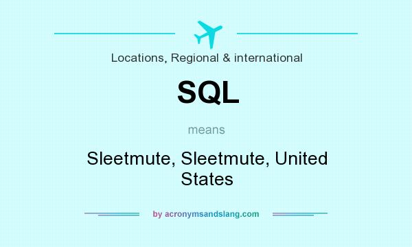 What does SQL mean? It stands for Sleetmute, Sleetmute, United States