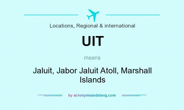 What does UIT mean? It stands for Jaluit, Jabor Jaluit Atoll, Marshall Islands