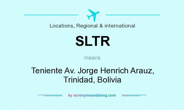 What does SLTR mean? It stands for Teniente Av. Jorge Henrich Arauz, Trinidad, Bolivia