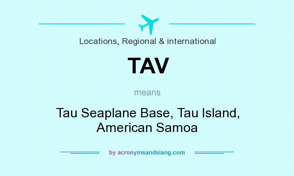 What does TAV mean? It stands for Tau Seaplane Base, Tau Island, American Samoa