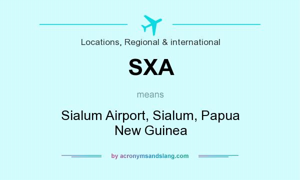 What does SXA mean? It stands for Sialum Airport, Sialum, Papua New Guinea
