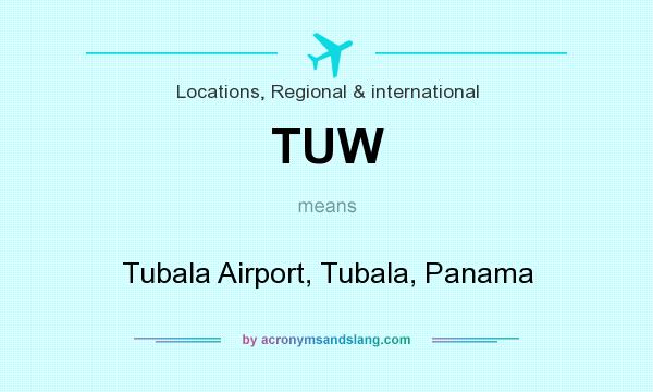 What does TUW mean? It stands for Tubala Airport, Tubala, Panama