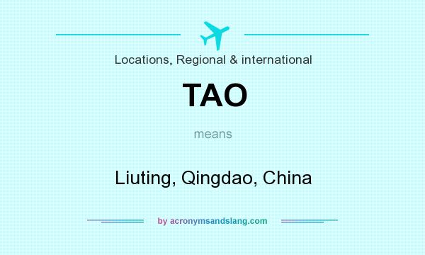 What does TAO mean? It stands for Liuting, Qingdao, China