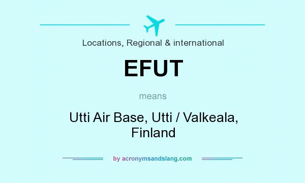 What does EFUT mean? It stands for Utti Air Base, Utti / Valkeala, Finland