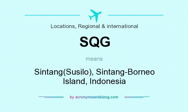 What does SQG mean? It stands for Sintang(Susilo), Sintang-Borneo Island, Indonesia