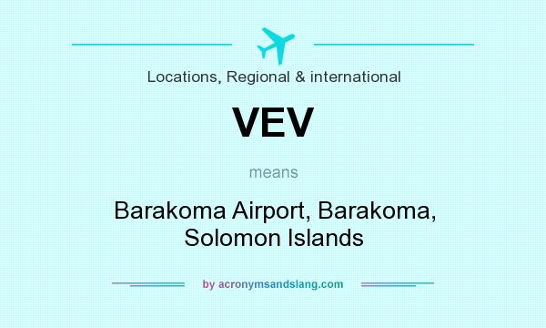 What does VEV mean? It stands for Barakoma Airport, Barakoma, Solomon Islands