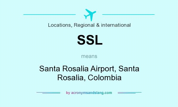 What does SSL mean? It stands for Santa Rosalia Airport, Santa Rosalia, Colombia