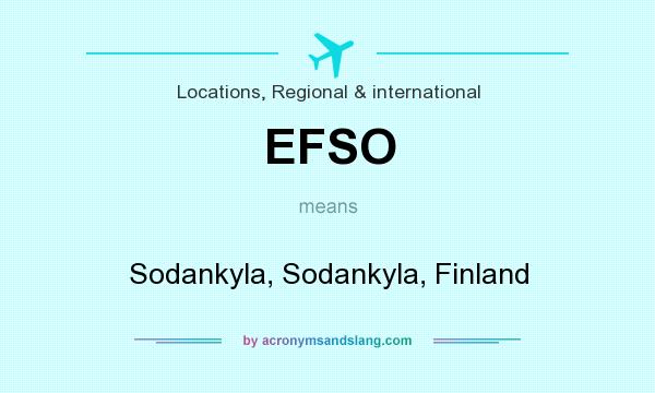What does EFSO mean? It stands for Sodankyla, Sodankyla, Finland