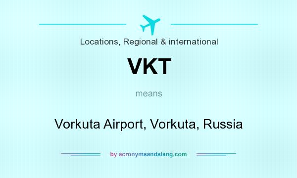 What does VKT mean? It stands for Vorkuta Airport, Vorkuta, Russia