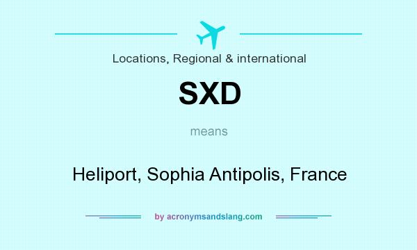 What does SXD mean? It stands for Heliport, Sophia Antipolis, France