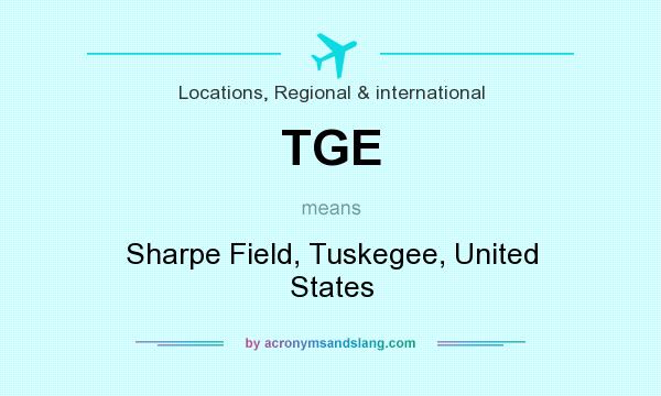 What does TGE mean? It stands for Sharpe Field, Tuskegee, United States