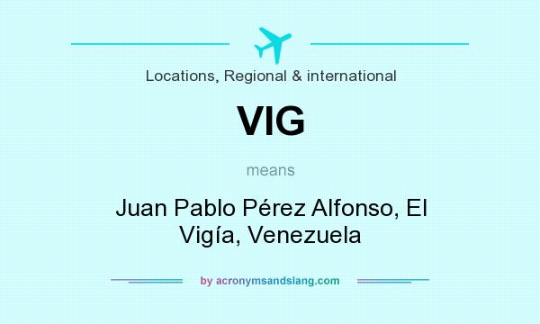 What does VIG mean? It stands for Juan Pablo Pérez Alfonso, El Vigía, Venezuela