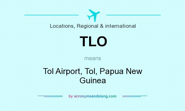 What does TLO mean? It stands for Tol Airport, Tol, Papua New Guinea