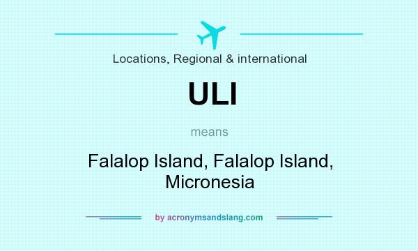 What does ULI mean? It stands for Falalop Island, Falalop Island, Micronesia