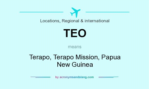 What does TEO mean? It stands for Terapo, Terapo Mission, Papua New Guinea