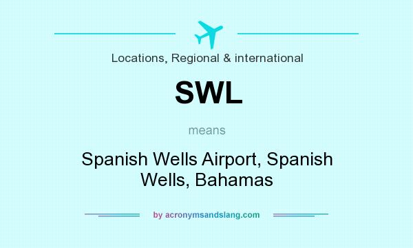 What does SWL mean? It stands for Spanish Wells Airport, Spanish Wells, Bahamas