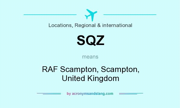 What does SQZ mean? It stands for RAF Scampton, Scampton, United Kingdom