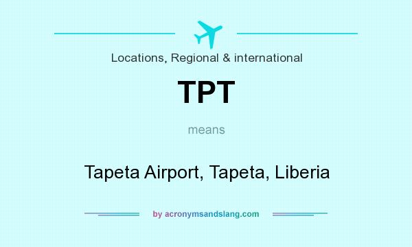What does TPT mean? It stands for Tapeta Airport, Tapeta, Liberia
