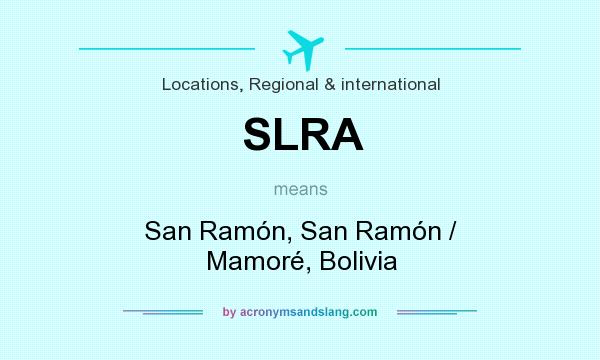 What does SLRA mean? It stands for San Ramón, San Ramón / Mamoré, Bolivia