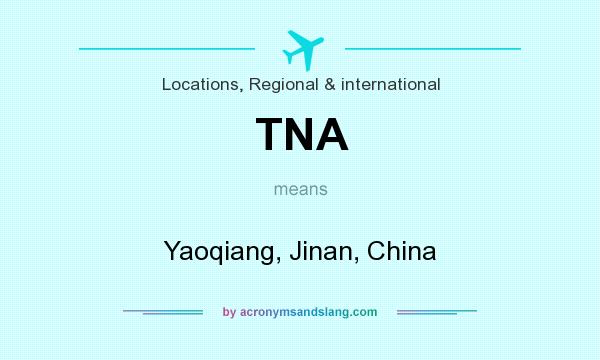 What does TNA mean? It stands for Yaoqiang, Jinan, China