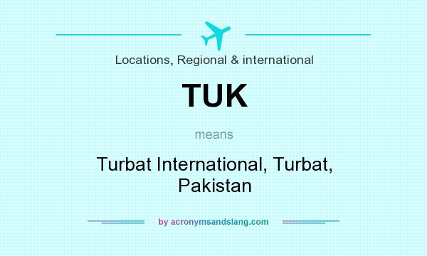 What does TUK mean? It stands for Turbat International, Turbat, Pakistan