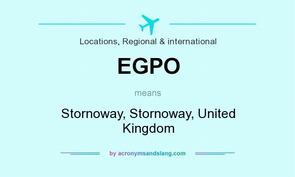 What does EGPO mean? It stands for Stornoway, Stornoway, United Kingdom