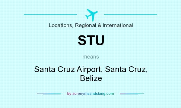 What does STU mean? It stands for Santa Cruz Airport, Santa Cruz, Belize
