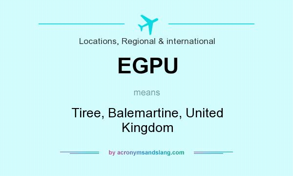 What does EGPU mean? It stands for Tiree, Balemartine, United Kingdom