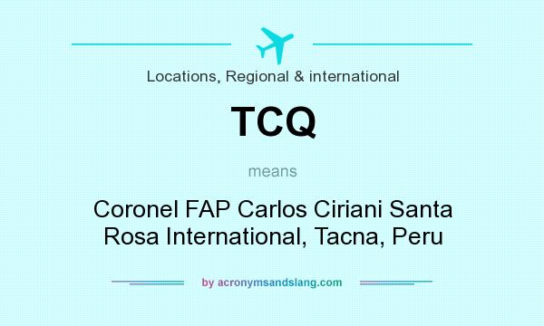 What does TCQ mean? It stands for Coronel FAP Carlos Ciriani Santa Rosa International, Tacna, Peru