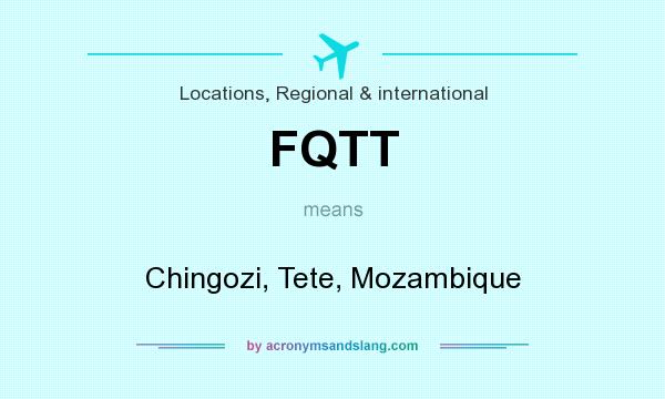 What does FQTT mean? It stands for Chingozi, Tete, Mozambique